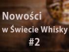 Co nowego w Świecie Whisky #2 - miniatura